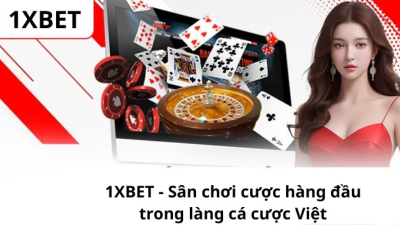 1XBET - Sân chơi cược hàng đầu trong làng cá cược Việt